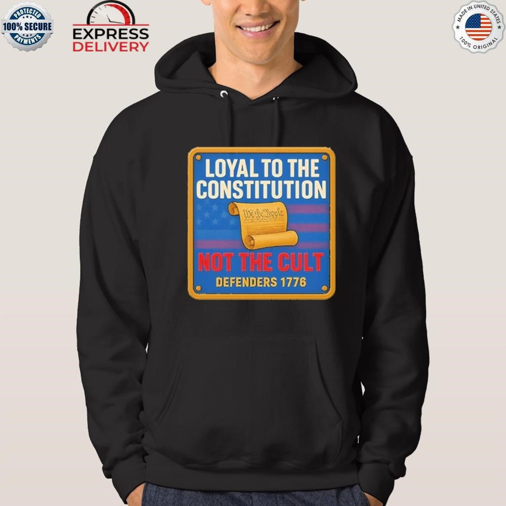 Loyal To The Constitution Not The Cult Defenders 1776 Shirt