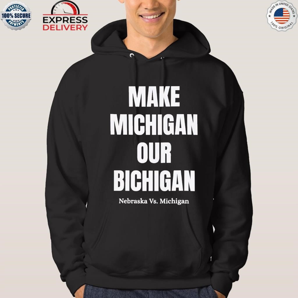 Make Michigan Our Bichigan Nebraska VS Michigan Shirt