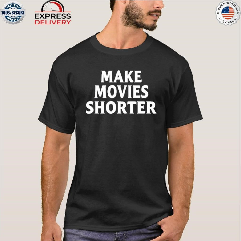 Make Movies Shorter Shirt