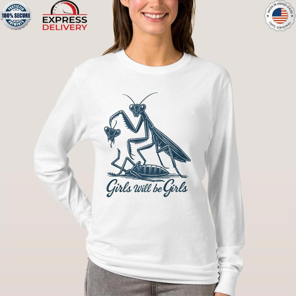 Mantis Girls Will Be Girls Shirt