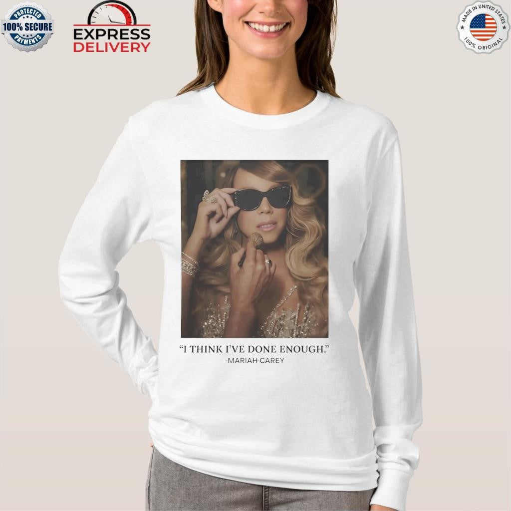 Mariah Carey Here for It All Done Enough Shirt