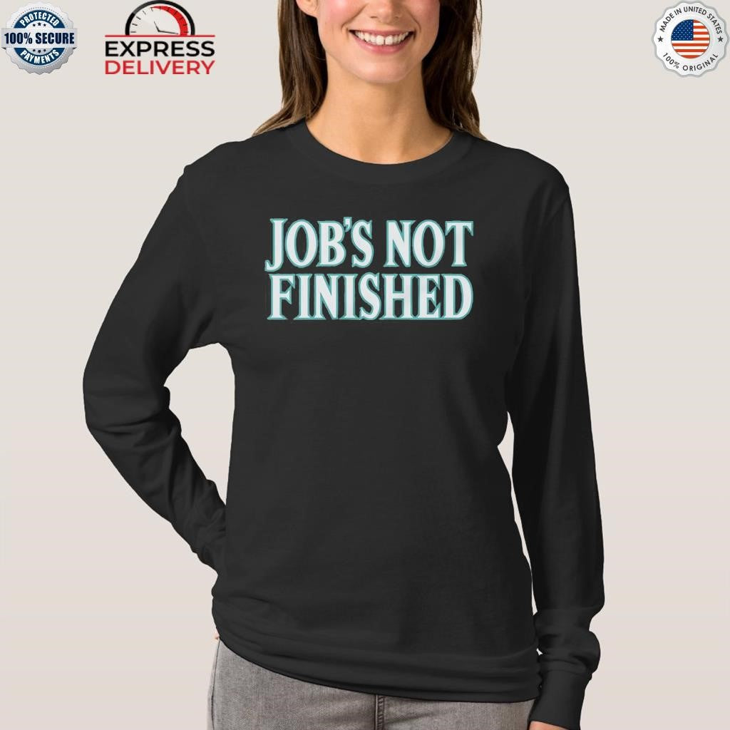 Mariners Cal Raleigh Job’s Not Finished Shirt