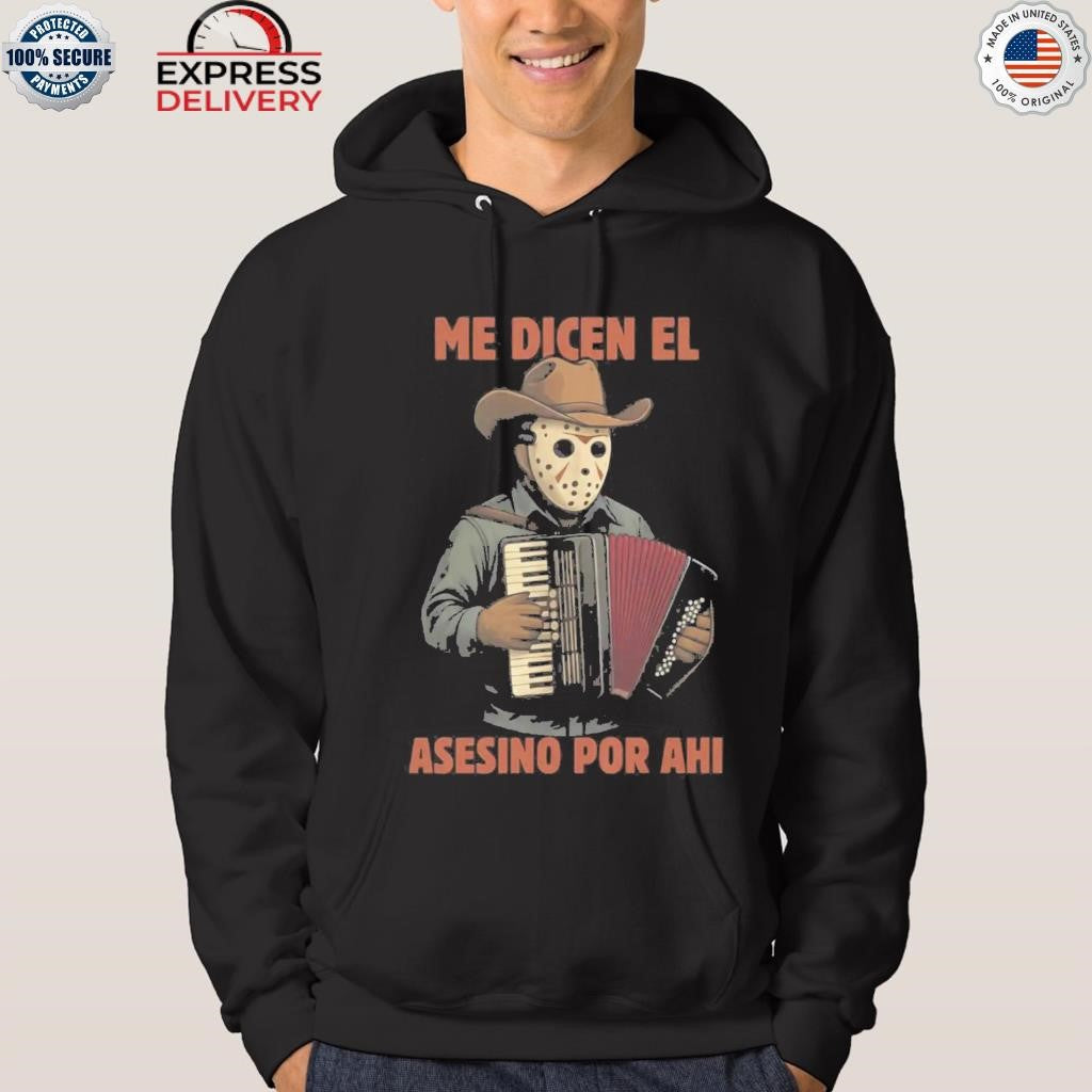 Me Dicen El Asesino Por Ahi Shirt