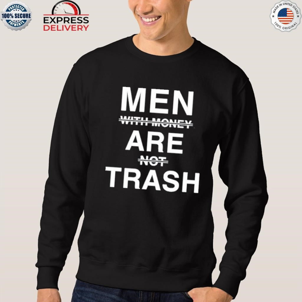 Men With Money Are Not Trash Shirt