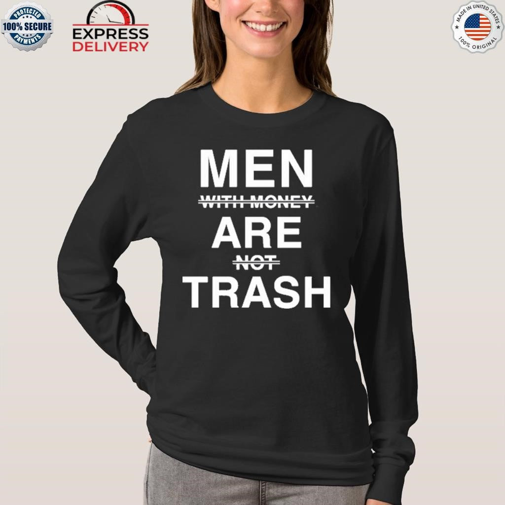 Men With Money Are Not Trash Shirt
