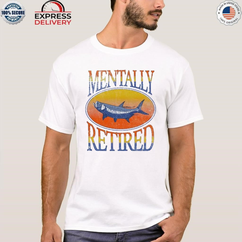 Mentally Retired Shirt