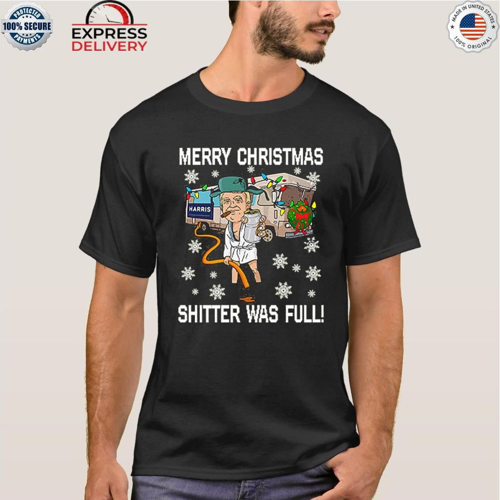 Merry Christmas Shitter Was Full Shirt