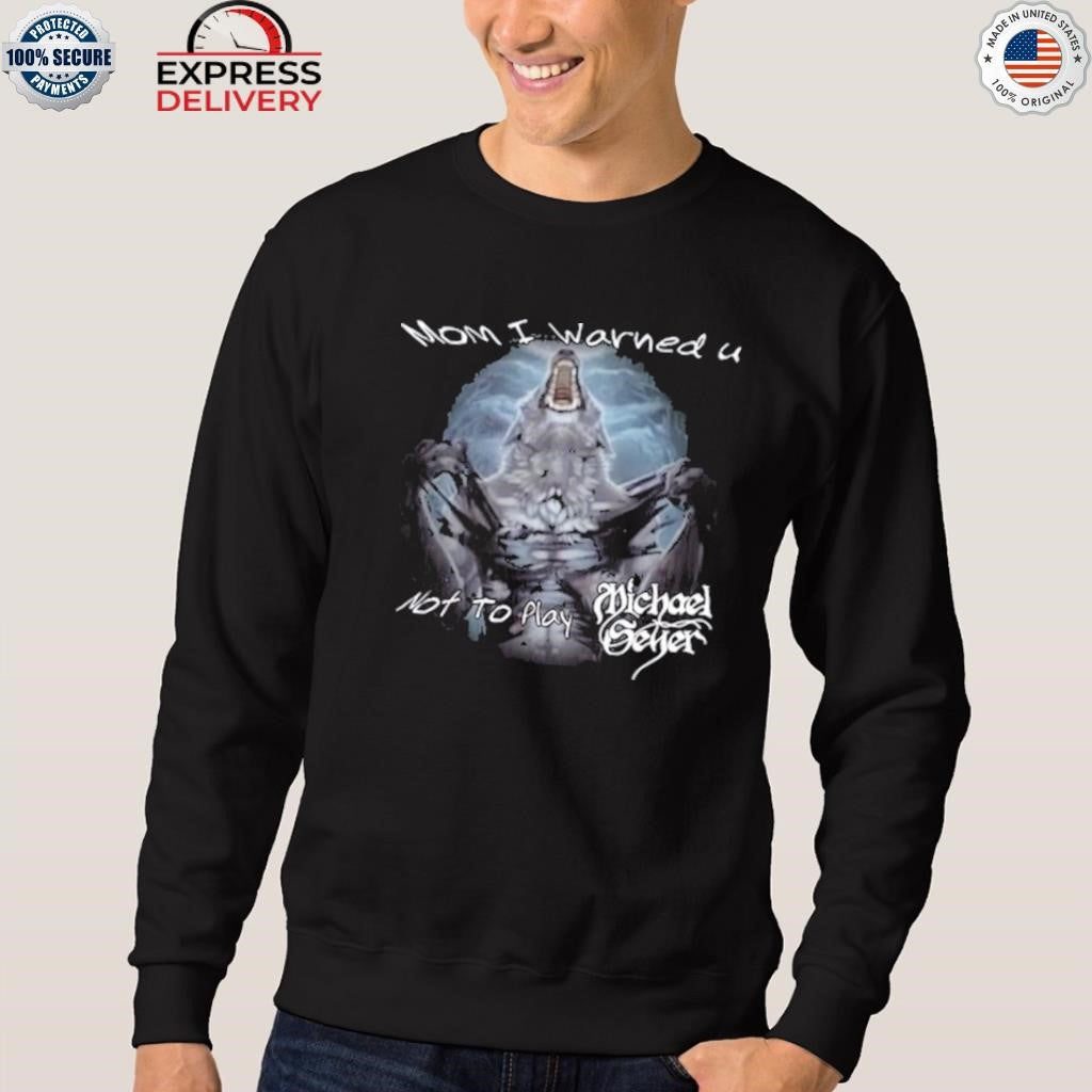 Michael Seyer Wolf Mom I Warned U Not To Play Shirt