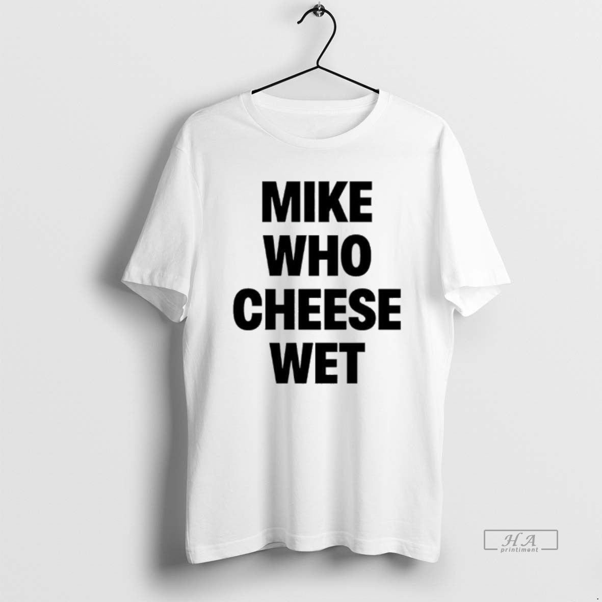 Official Mike Who Cheese Wet T-Shirts, Hoodie, Sweatshirt | InkRitualCo.com
