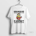 Official Minion How Much Dip Would A Dishit Dip If A Dipshit Could Dip Shit T-Shirts, Hoodie, Sweatshirt | InkRitualCo.com