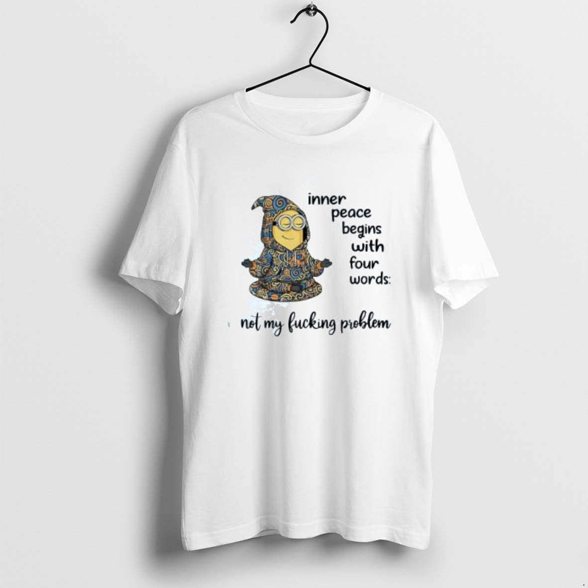 Official Minion Inner Peace Begins With Four Words Not My Fucking Problem T-Shirts, Hoodie, Sweatshirt | InkRitualCo.com