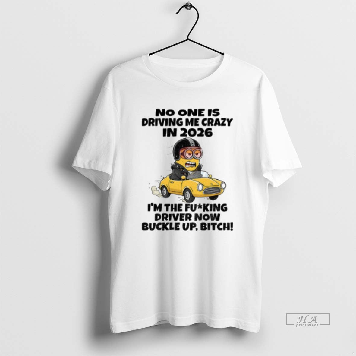 Official Minion No One Is Driving Me Crazy In 2026 Im The Fucking Driver Now T-Shirts, Hoodie, Sweatshirt | InkRitualCo.com