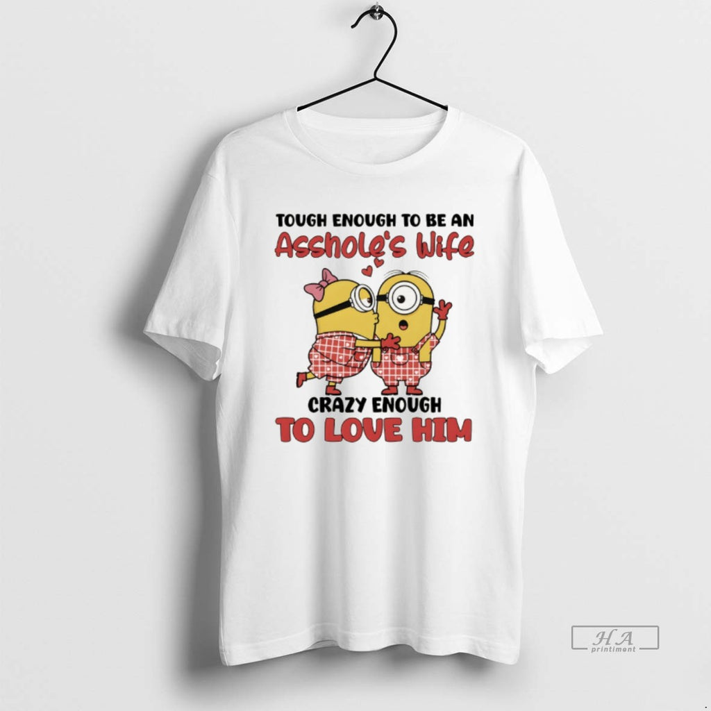 Official Minion Tough Enough To Be An Assholess Wife Crazy Enough To Love Him T-Shirts, Hoodie, Sweatshirt | InkRitualCo.com