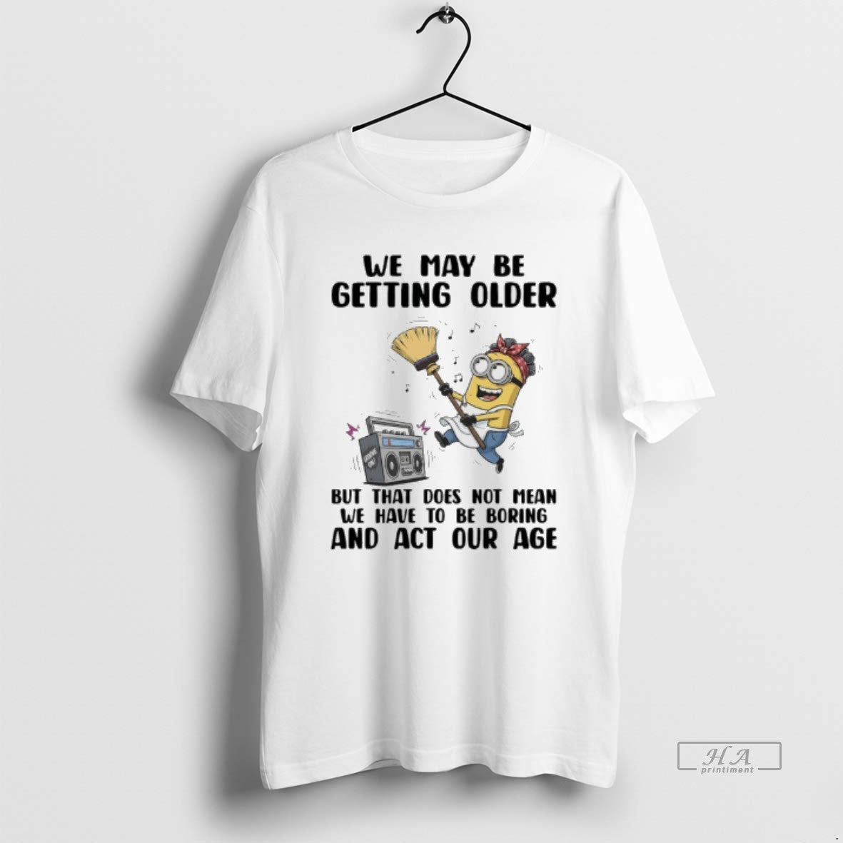 Official Minions We May Be Getting Older But That Does Not Mean We Have To T-Shirts, Hoodie, Sweatshirt | InkRitualCo.com