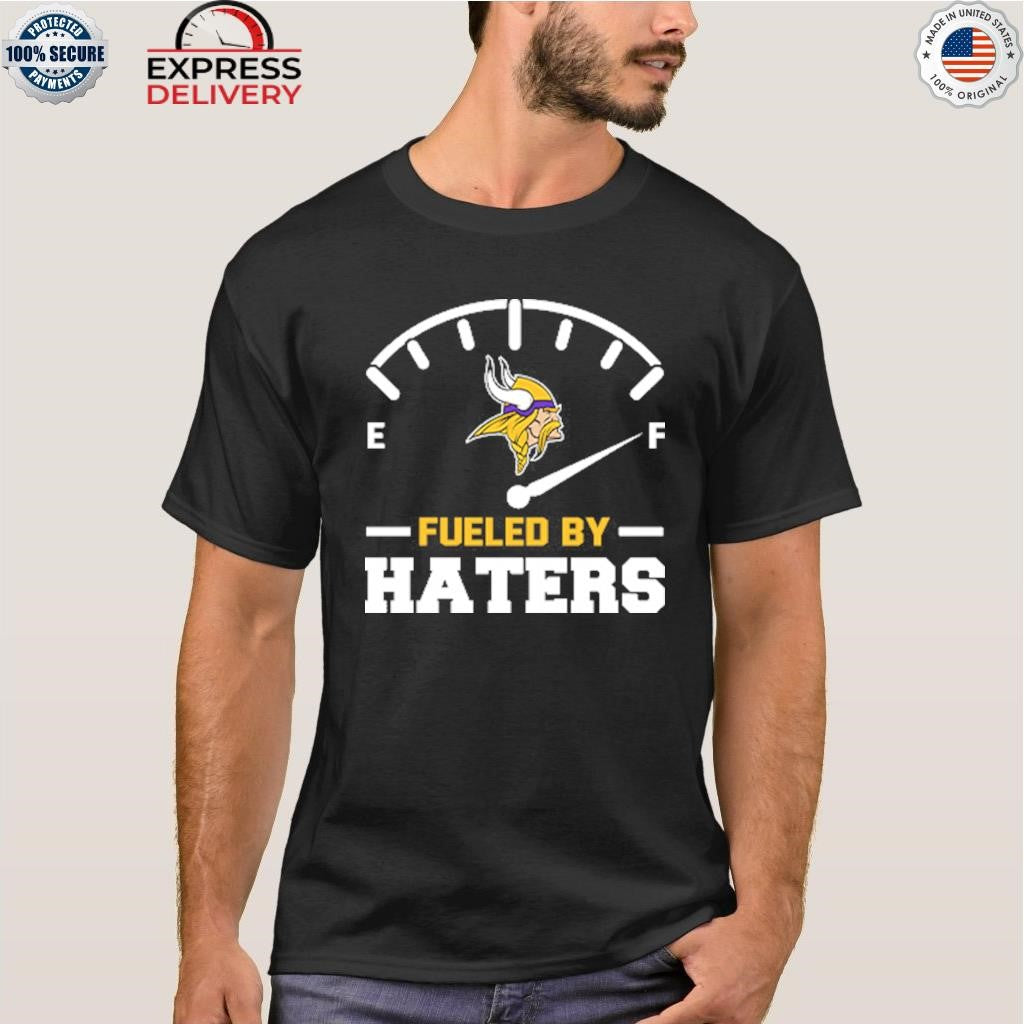 Minnesota Vikings Fueled By Haters Shirt