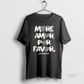 Official More Amor Por Favor Heart T-Shirts, Hoodie, Sweatshirt