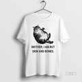 Official Mother I Am But Skin And Bones Cat T-Shirts, Hoodie, Sweatshirt | InkRitualCo.com