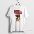 Official Mtn Dew Addict Caffeine Lover Soda Lover Pass Me A Fridge Cig T-Shirts, Hoodie, Sweatshirt | InkRitualCo.com