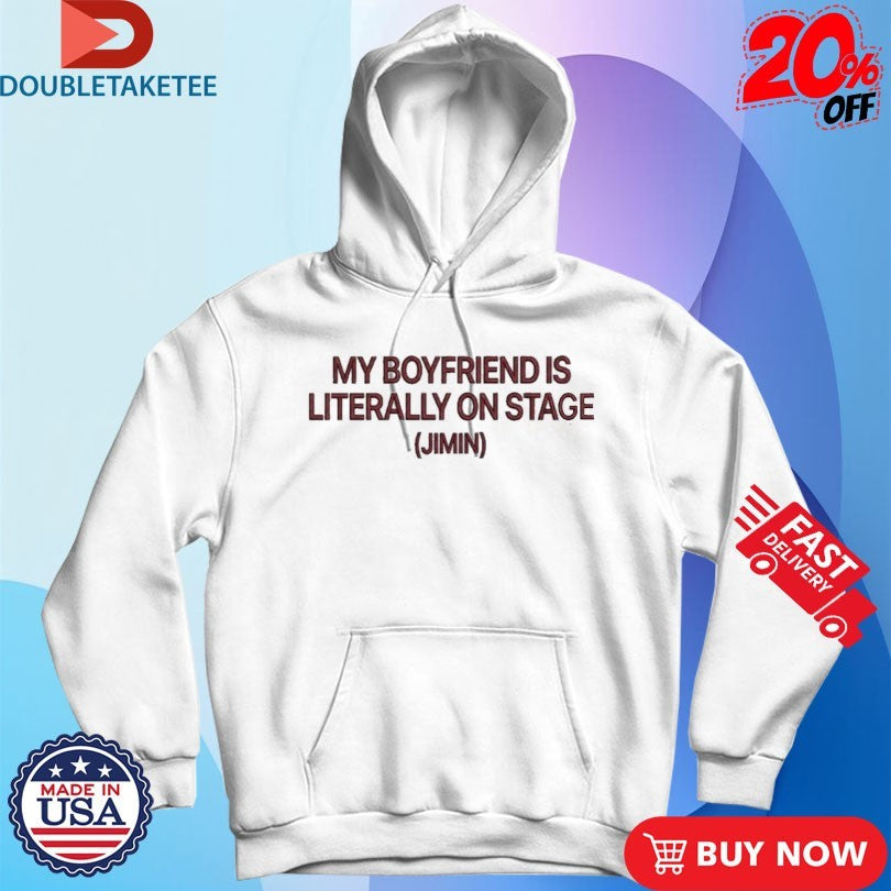 My Boyfriend Is Literally On Stage Jimin Shirts