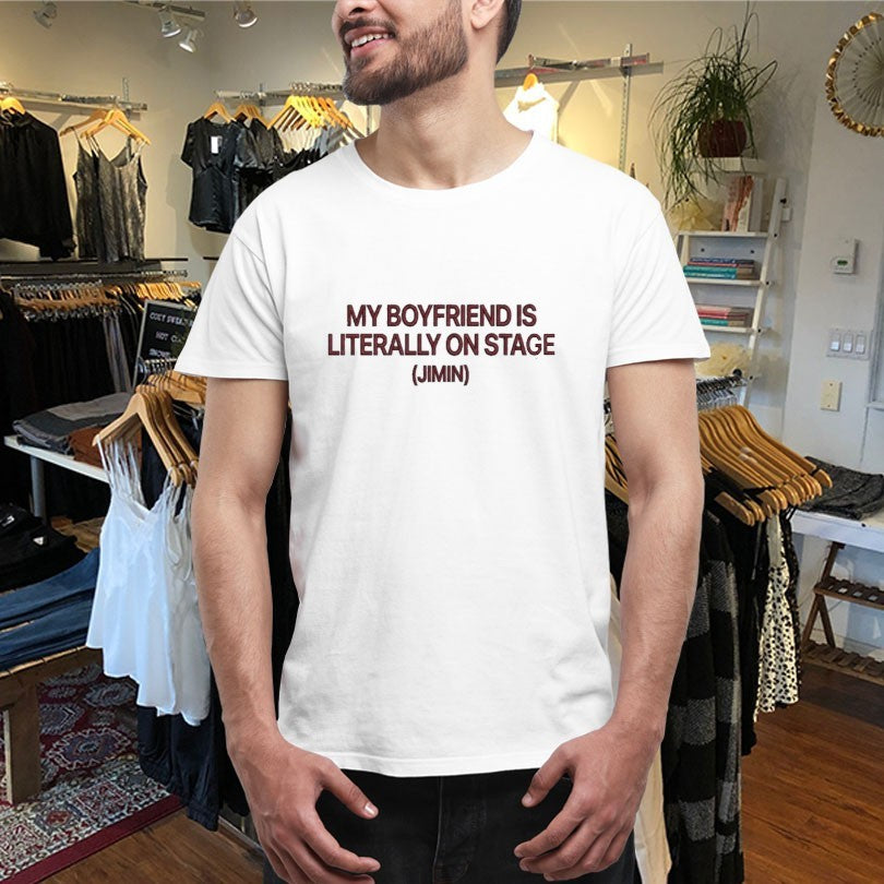 My Boyfriend Is Literally On Stage Jimin Shirts