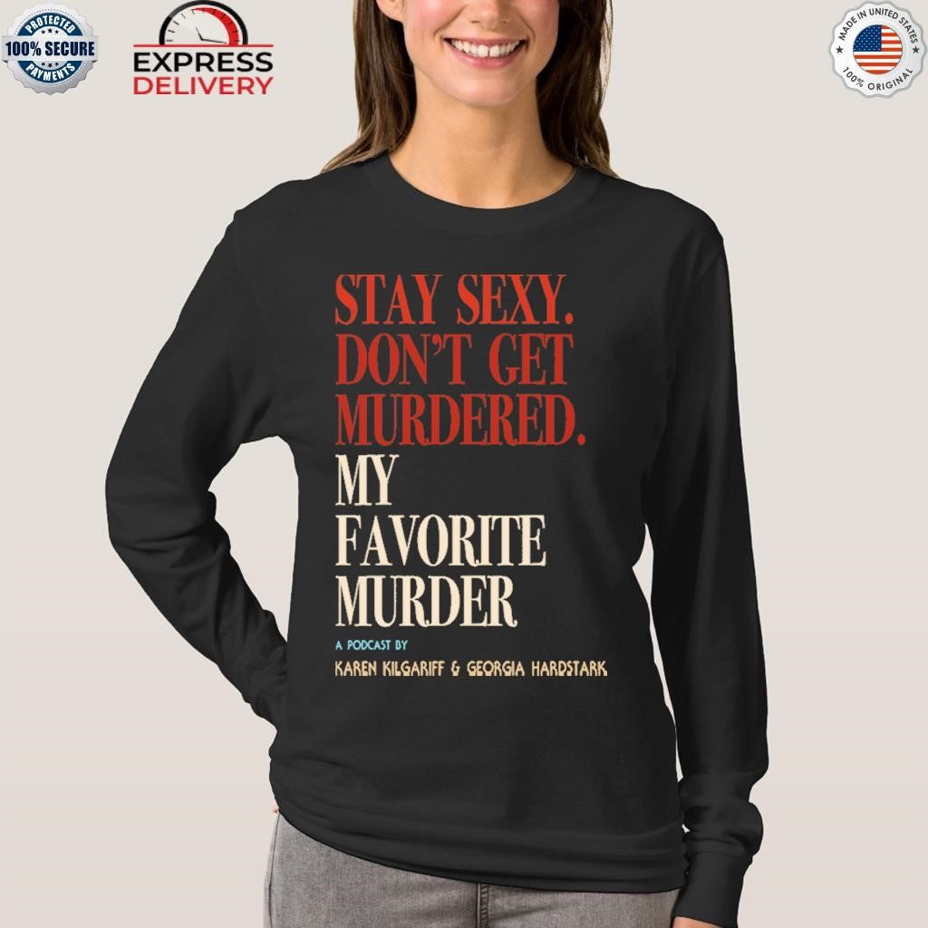 My Favorite Murder Rewind OG Stay Sexy Shirt