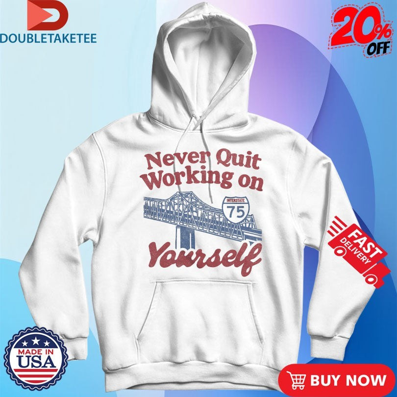 Never Quit Working On Yourself I75 Brent Spence Bridge Shirts