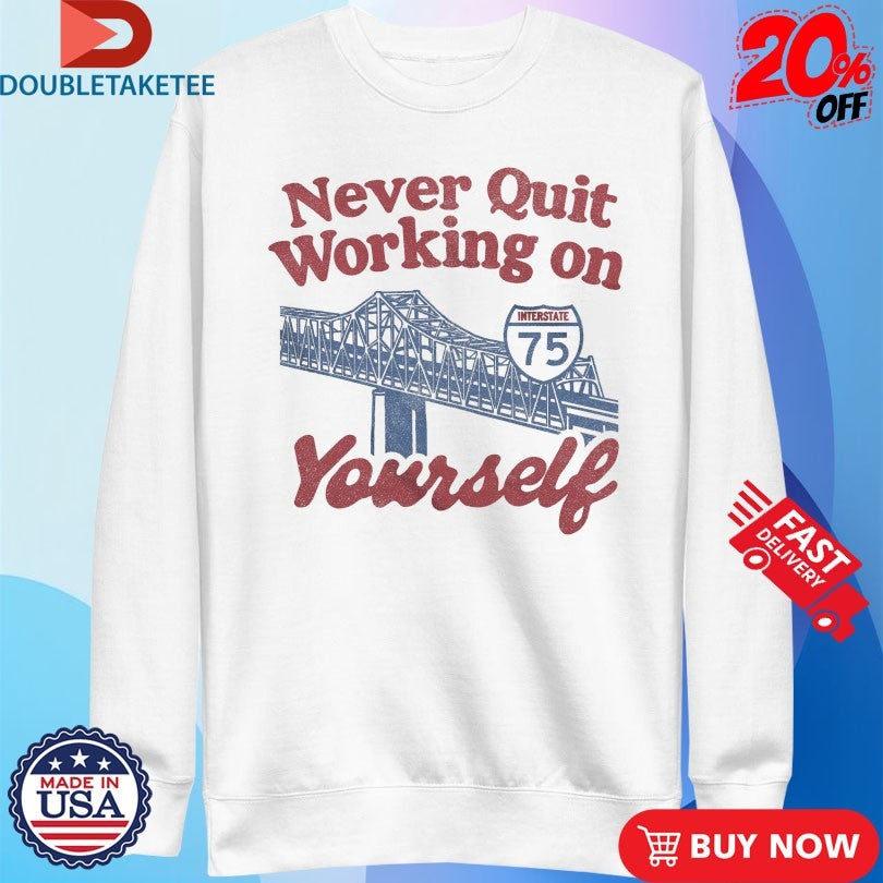 Never Quit Working On Yourself I75 Brent Spence Bridge Shirts