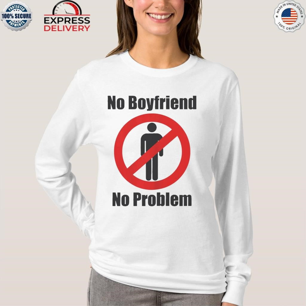 No Boyfriend No Problem Shirt