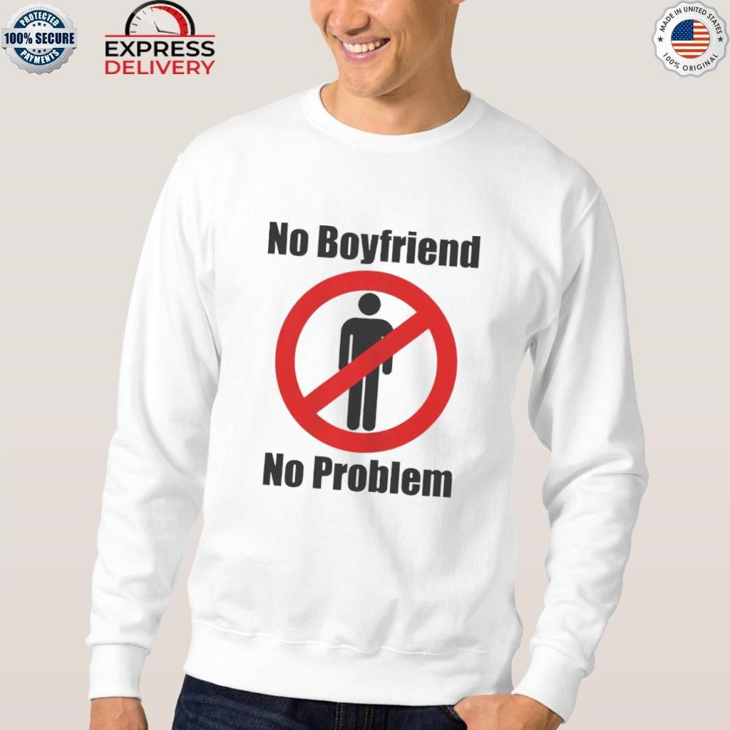 No Boyfriend No Problem Shirt