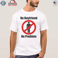 No Boyfriend No Problem Shirt