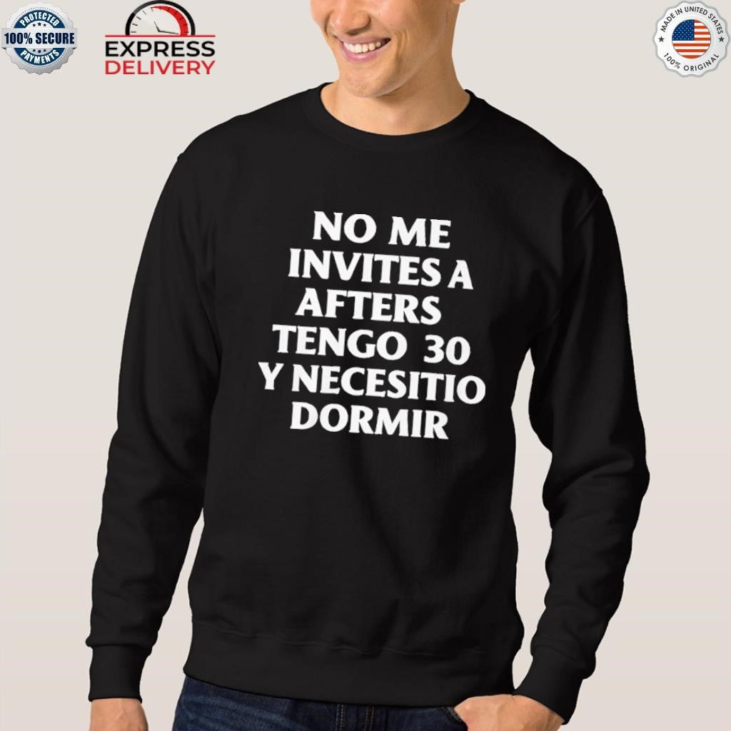 No Me Invites A Afters Tengo 30 Y Necesito Dormir Shirt