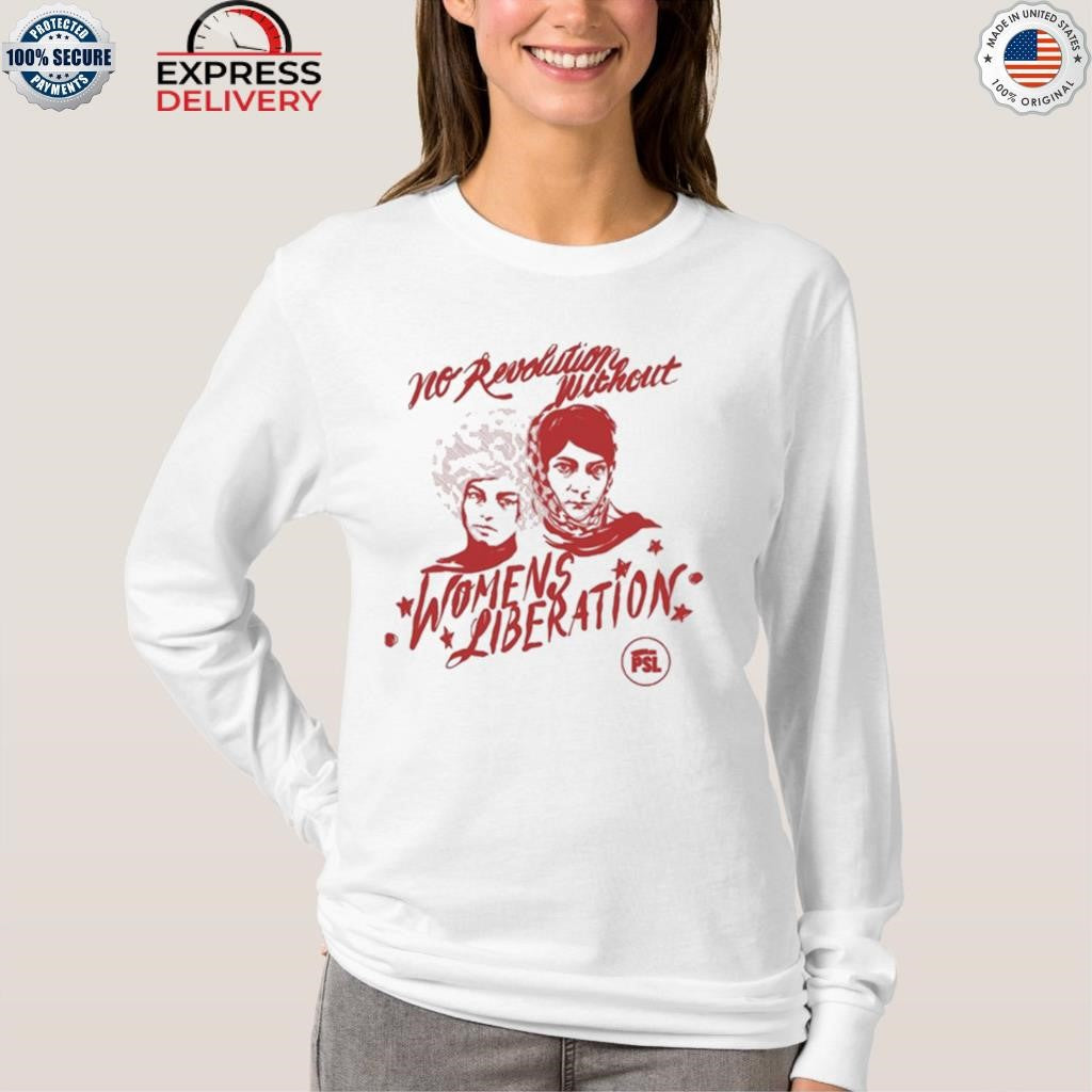 No Revolution Without Women’s Liberation Shirt
