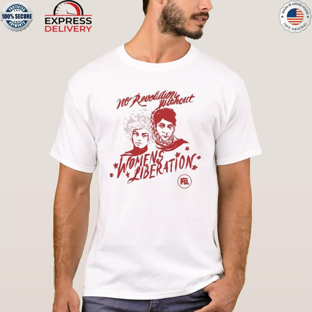 No Revolution Without Women’s Liberation Shirt