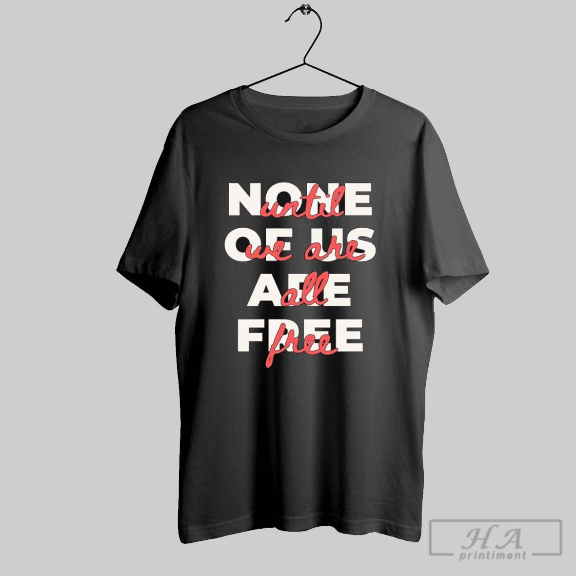 Official None Of Us Are Free Until We Are All Free T-Shirts, Hoodie, Sweatshirt | InkRitualCo.com