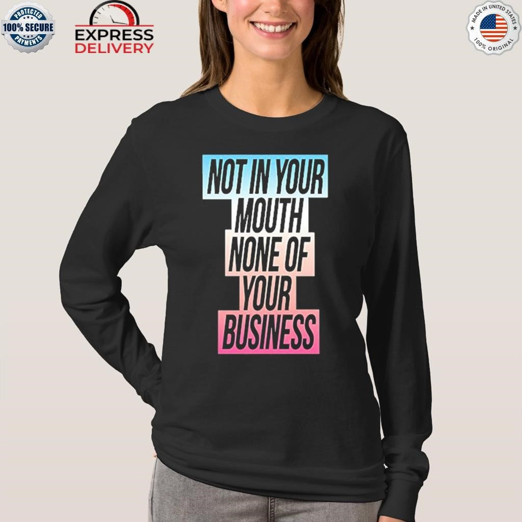 Not In Your Mouth None Of Your Business Trans Flag Shirt