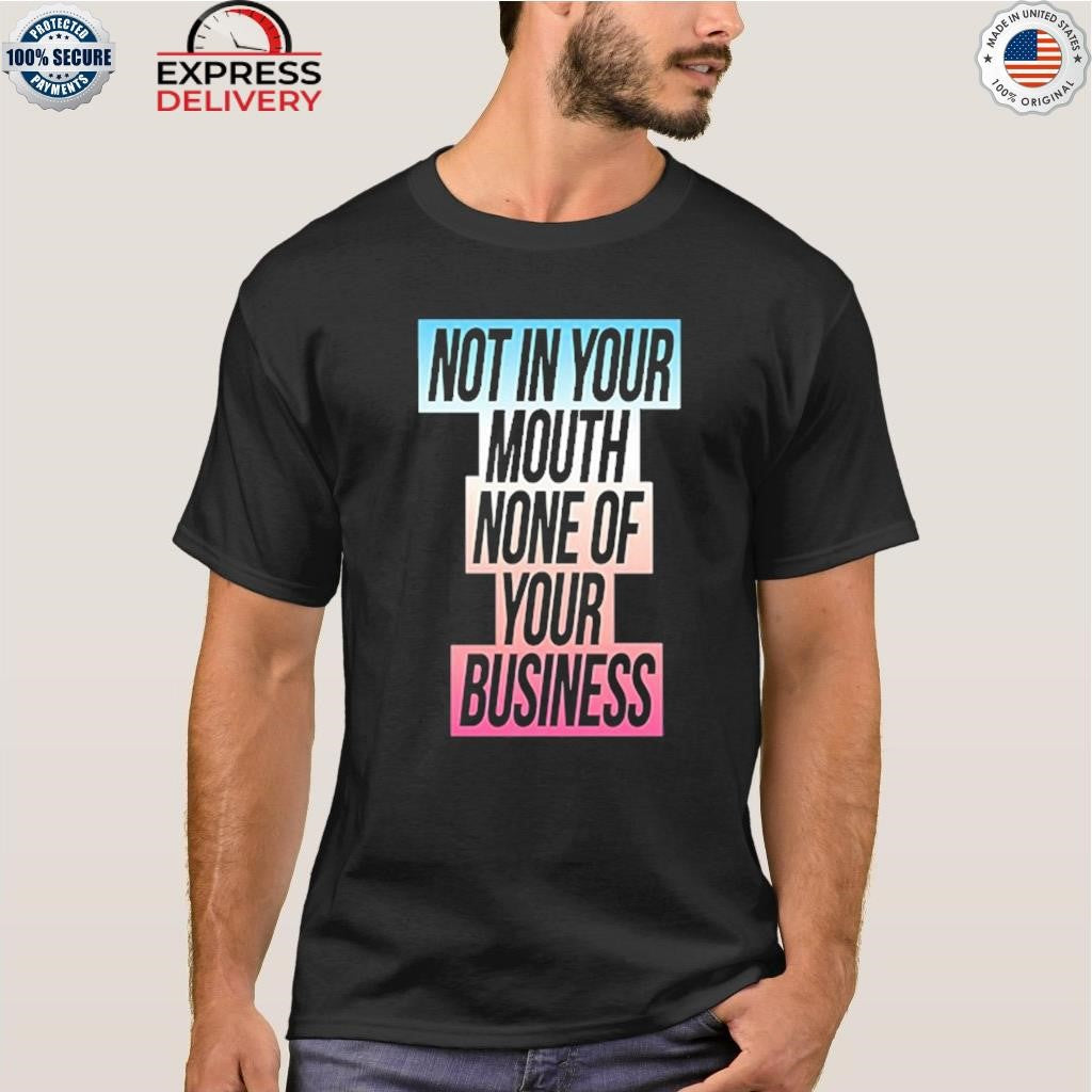 Not In Your Mouth None Of Your Business Trans Flag Shirt