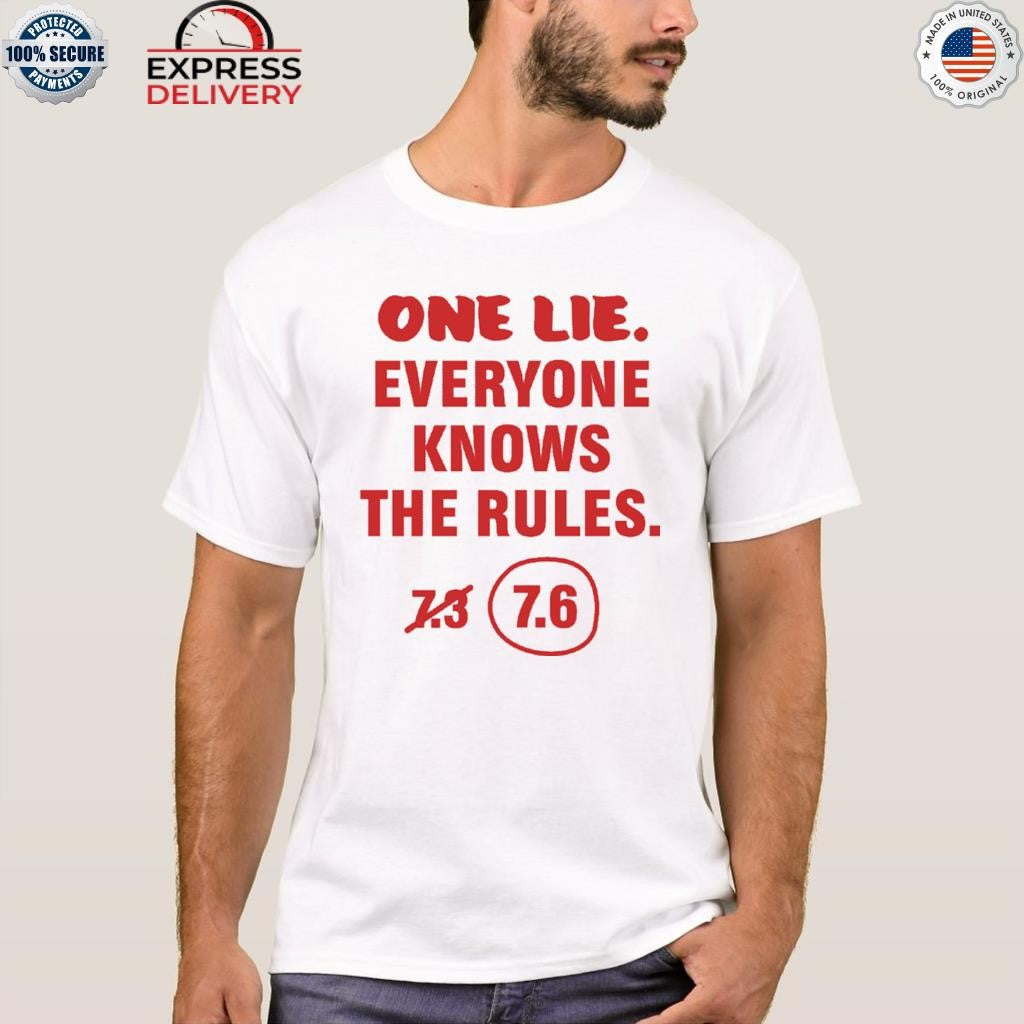 One Lie Everyone Knows The Rules 7.6 Shirt