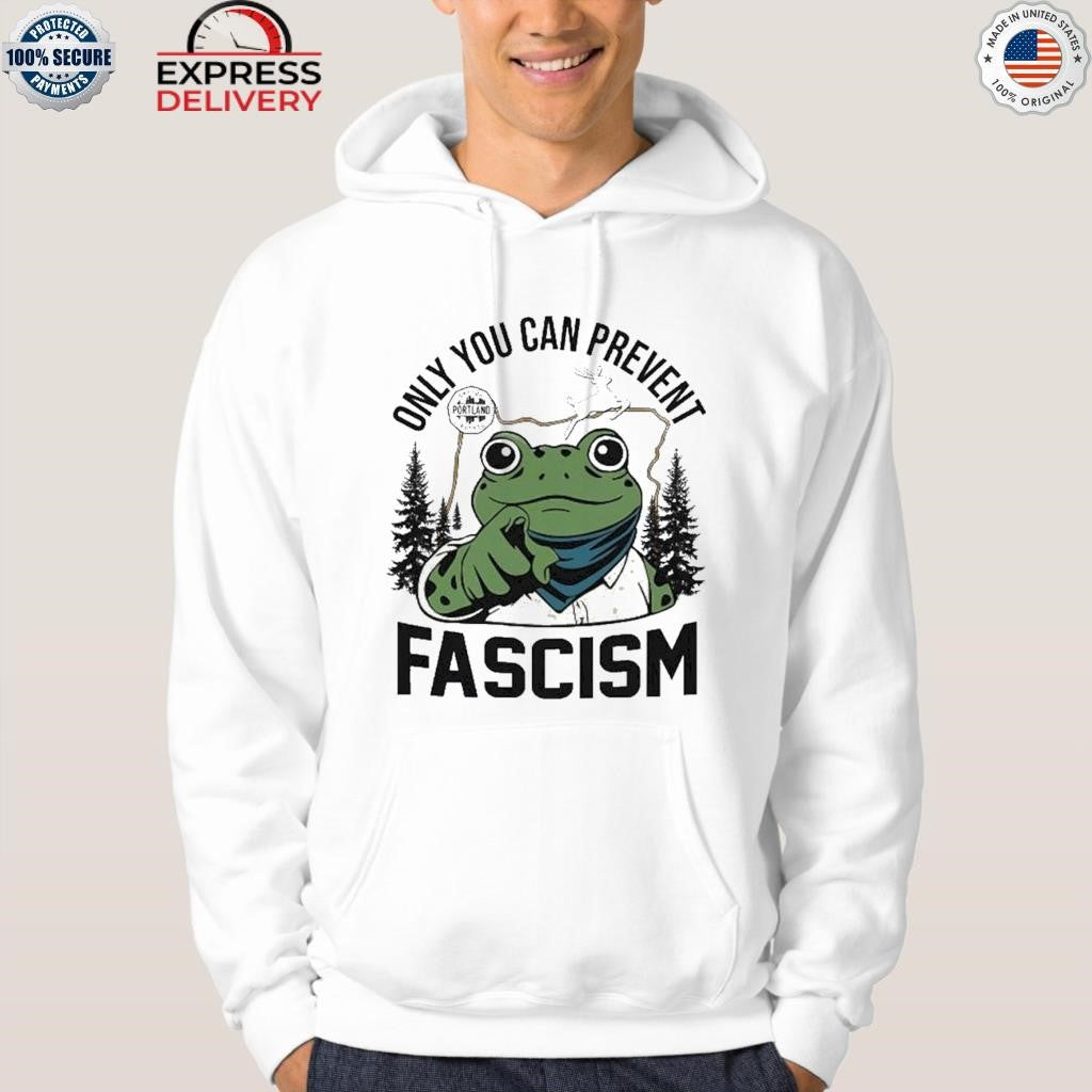 Only You Can Prevent Fascism Portland Frog Shirt