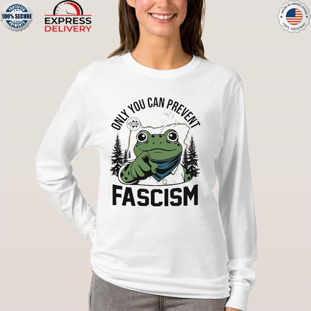 Only You Can Prevent Fascism Portland Frog Shirt
