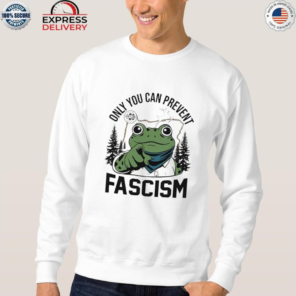 Only You Can Prevent Fascism Portland Frog Shirt