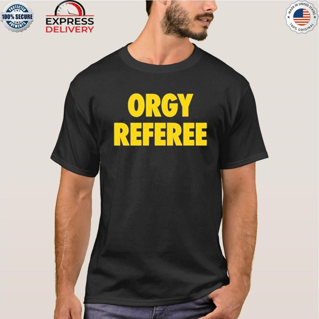 Orgy Referee Shirt