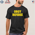 Orgy Referee Shirt