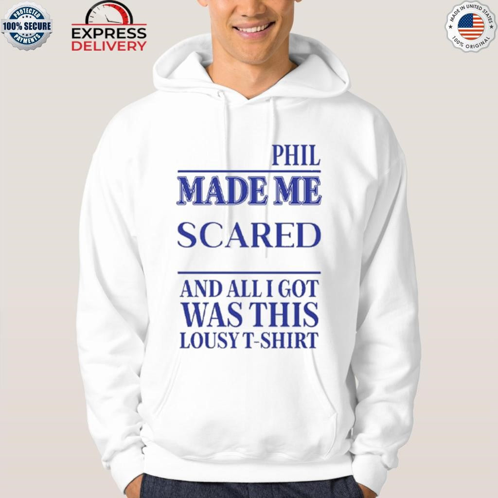 Phil Made Me Scared And All I Got Was This Lousy Shirt