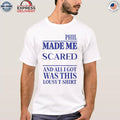 Phil Made Me Scared And All I Got Was This Lousy Shirt