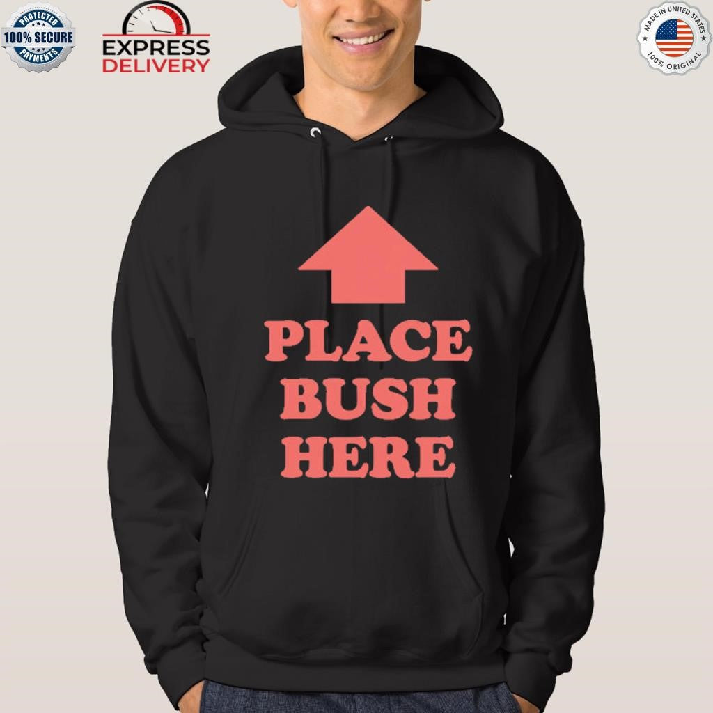 Place Bush Here Shirt