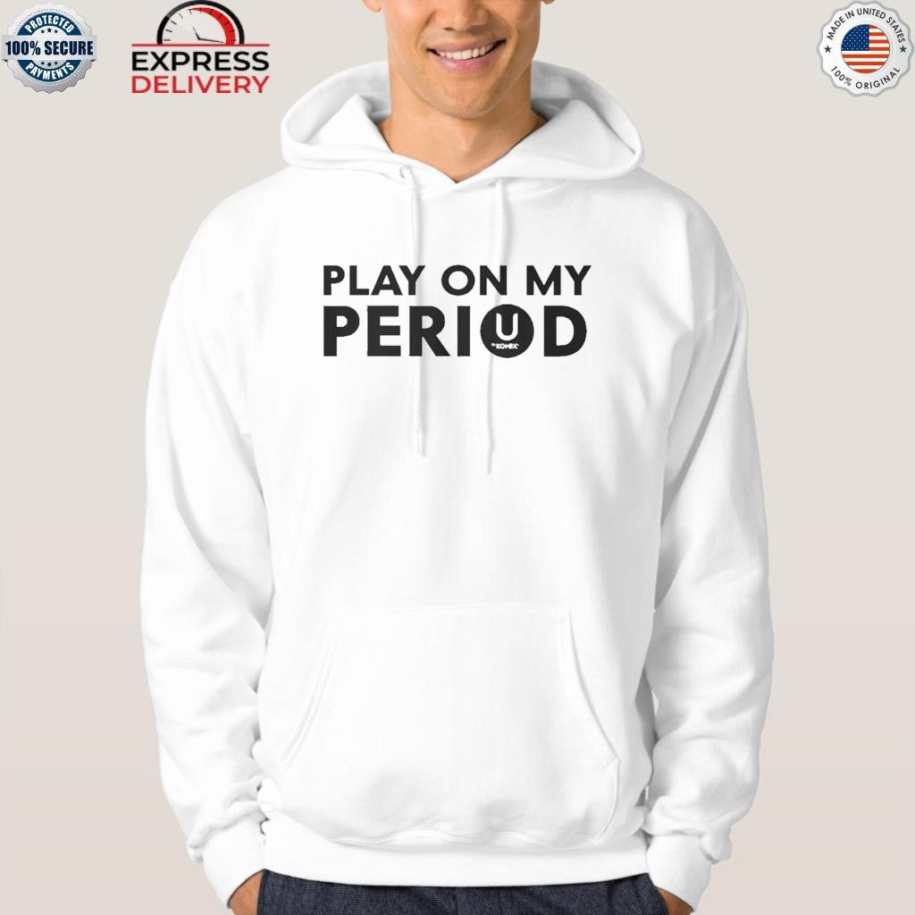 Play On My Period Shirt