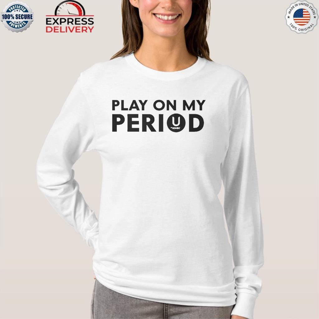 Play On My Period Shirt