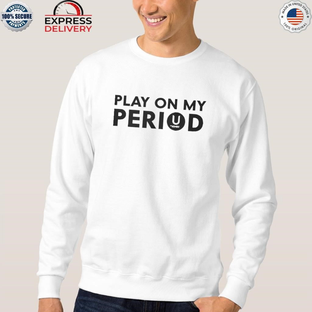 Play On My Period Shirt