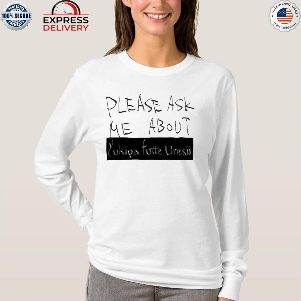 Please Ask Me About Yfu Shirt