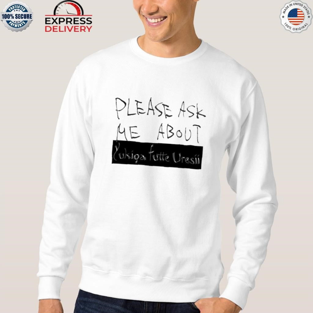 Please Ask Me About Yfu Shirt